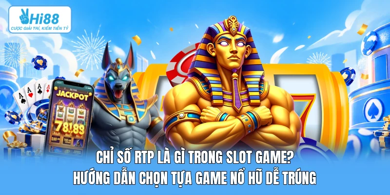 Chỉ Số RTP Là Gì Trong Slot Game? Hướng Dẫn Chọn Tựa Game Nổ Hũ Dễ Trúng Chỉ Số RTP Là Gì Trong Slot Game? Hướng Dẫn Chọn Tựa Game Nổ Hũ Dễ Trúng