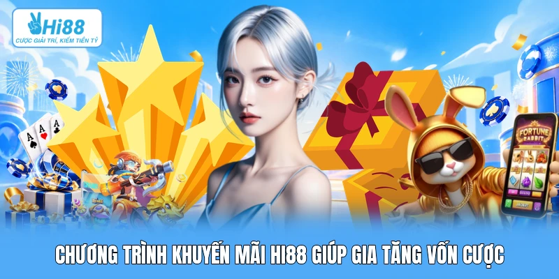 Khuyến Mãi Chương trình khuyến mãi Hi88 giúp gia tăng vốn cược