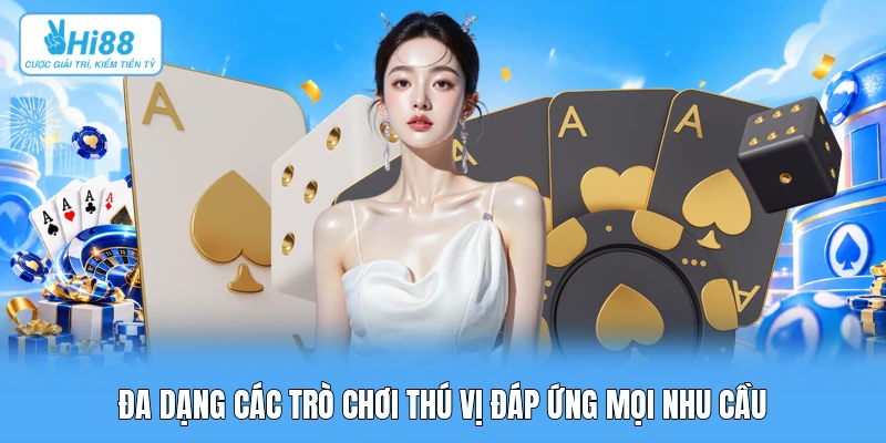 Đa dạng các trò chơi thú vị đáp ứng mọi nhu cầu