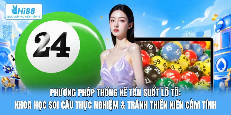 Phương Pháp Thống Kê Tần Suất Lô Tô: Khoa Học Soi Cầu Thực Nghiệm & Tránh Thiên Kiến Cảm Tính Phương Pháp Thống Kê Tần Suất Lô Tô: Khoa Học Soi Cầu Thực Nghiệm & Tránh Thiên Kiến Cảm Tính