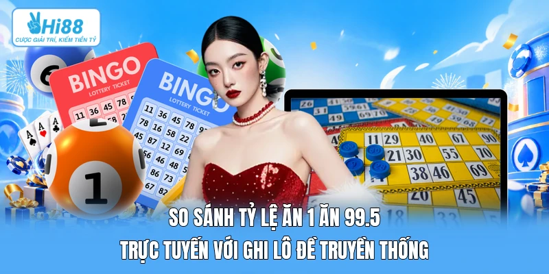 So Sánh Tỷ Lệ Ăn 1 Ăn 99.5 Trực Tuyến Với Ghi Lô Đề Truyền Thống So Sánh Tỷ Lệ Ăn 1 Ăn 99.5 Trực Tuyến Với Ghi Lô Đề Truyền Thống