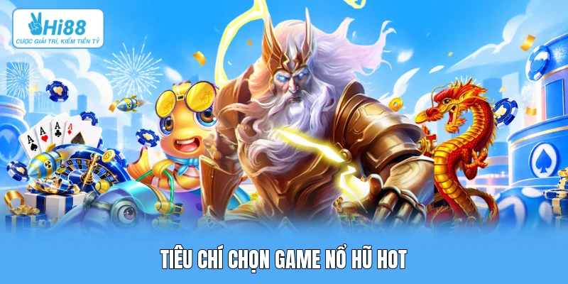 Top 3 Game Nổ Hũ Hot Của PG Soft: Phân Tích Thuật Toán & Cơ Chế Trả Thưởng Tiêu chí chọn game nổ hũ hot
